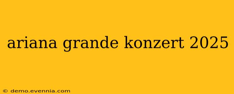 ariana grande konzert 2025