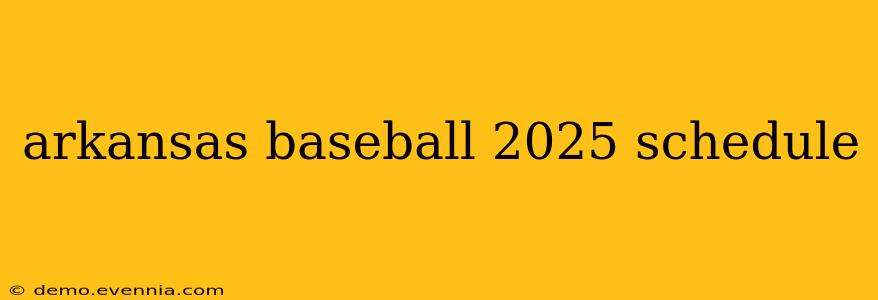 arkansas baseball 2025 schedule