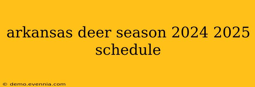 arkansas deer season 2024 2025 schedule