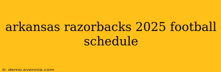 arkansas razorbacks 2025 football schedule