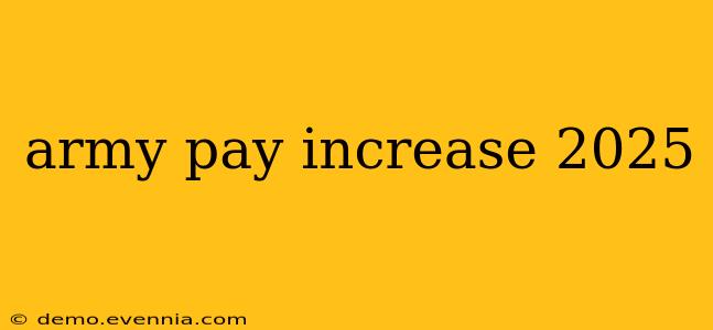 army pay increase 2025