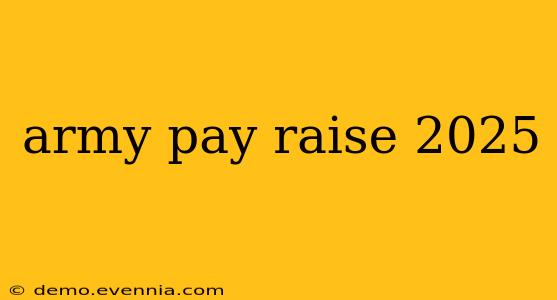 army pay raise 2025