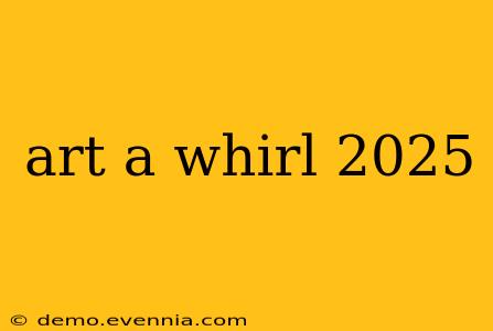 art a whirl 2025