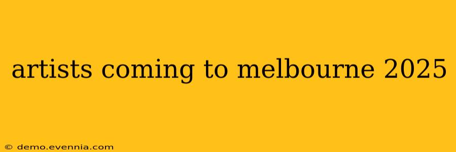 artists coming to melbourne 2025