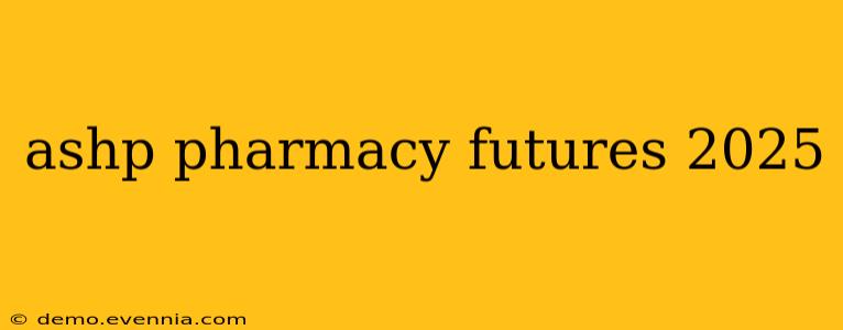 ashp pharmacy futures 2025