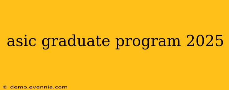 asic graduate program 2025