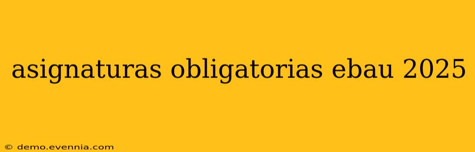 asignaturas obligatorias ebau 2025