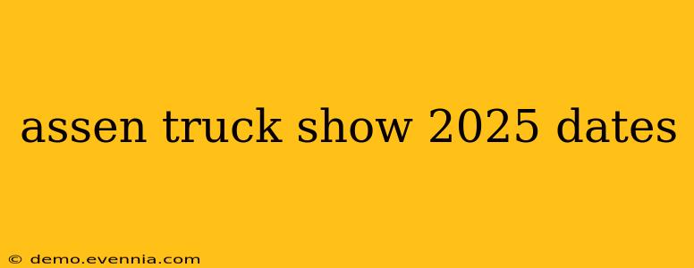 assen truck show 2025 dates