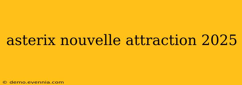 asterix nouvelle attraction 2025