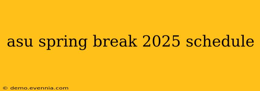 asu spring break 2025 schedule