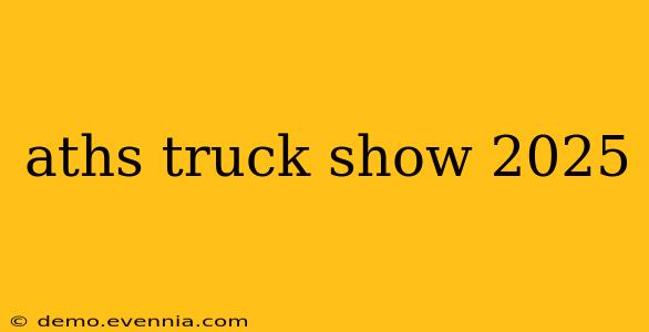 aths truck show 2025