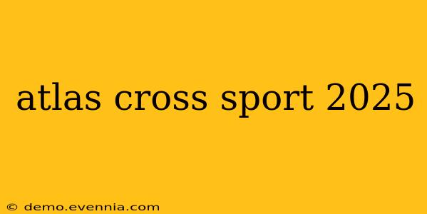 atlas cross sport 2025