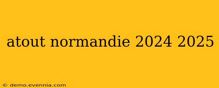 atout normandie 2024 2025