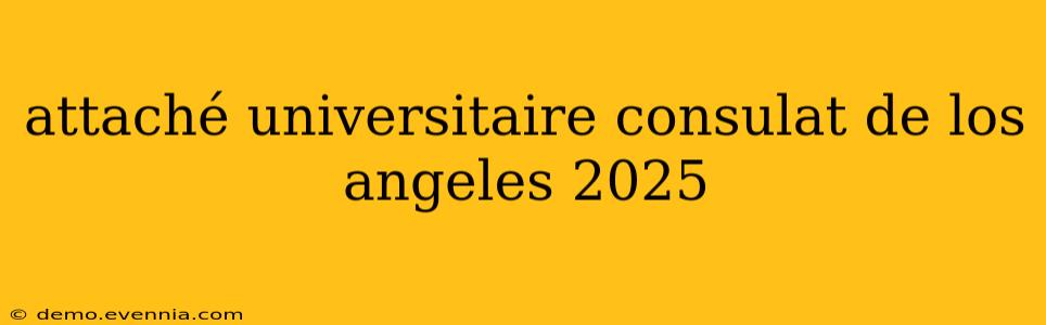 attaché universitaire consulat de los angeles 2025