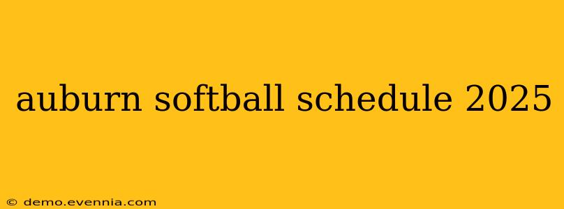 auburn softball schedule 2025