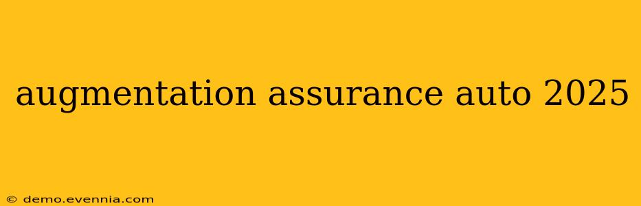 augmentation assurance auto 2025