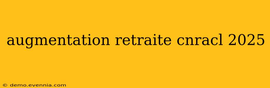 augmentation retraite cnracl 2025