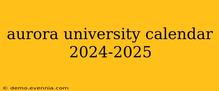 aurora university calendar 2024-2025