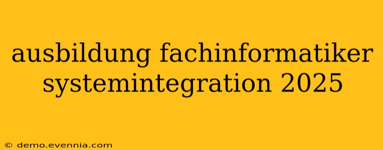 ausbildung fachinformatiker systemintegration 2025