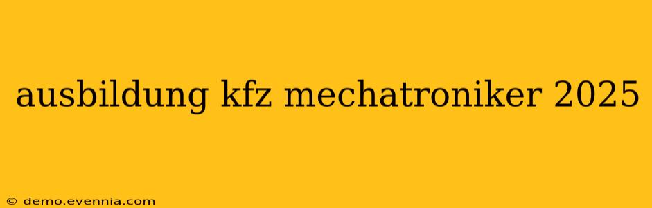 ausbildung kfz mechatroniker 2025