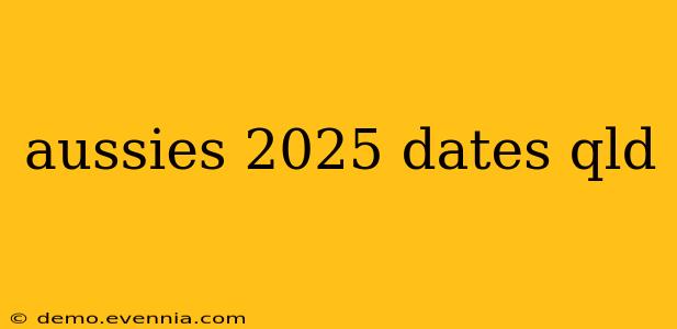 aussies 2025 dates qld