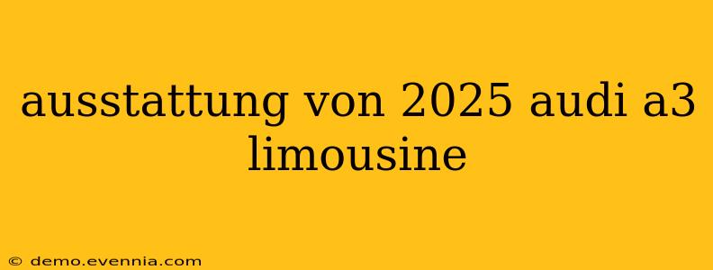 ausstattung von 2025 audi a3 limousine