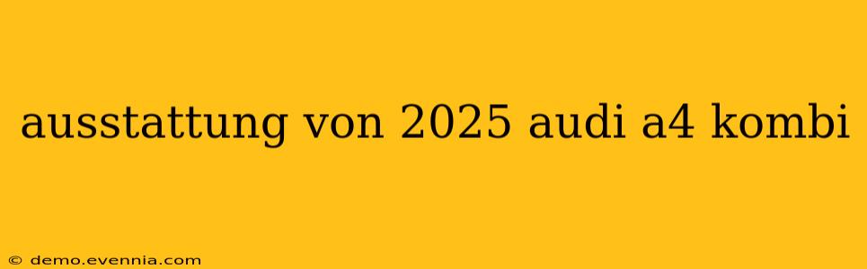 ausstattung von 2025 audi a4 kombi