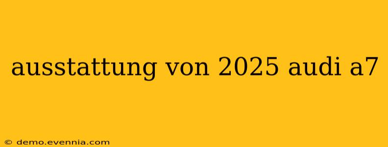 ausstattung von 2025 audi a7