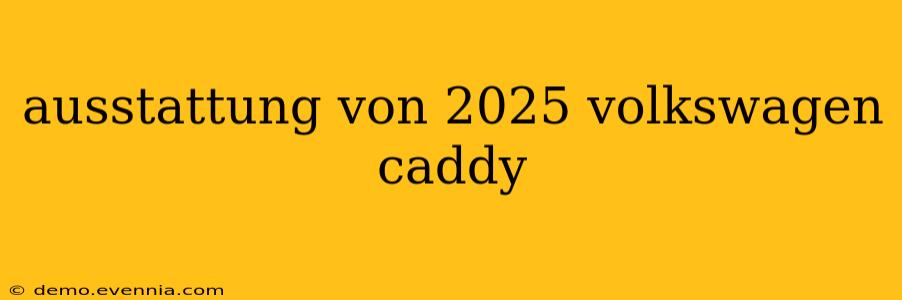 ausstattung von 2025 volkswagen caddy