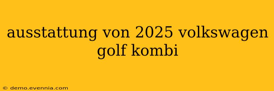 ausstattung von 2025 volkswagen golf kombi