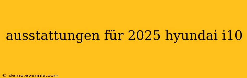 ausstattungen für 2025 hyundai i10