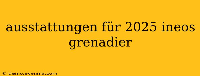 ausstattungen für 2025 ineos grenadier