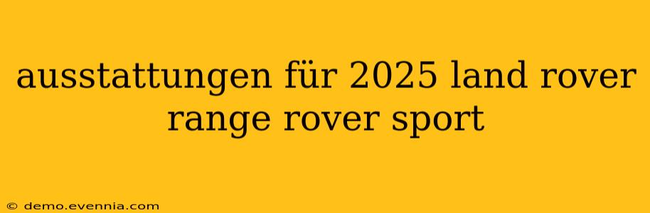 ausstattungen für 2025 land rover range rover sport