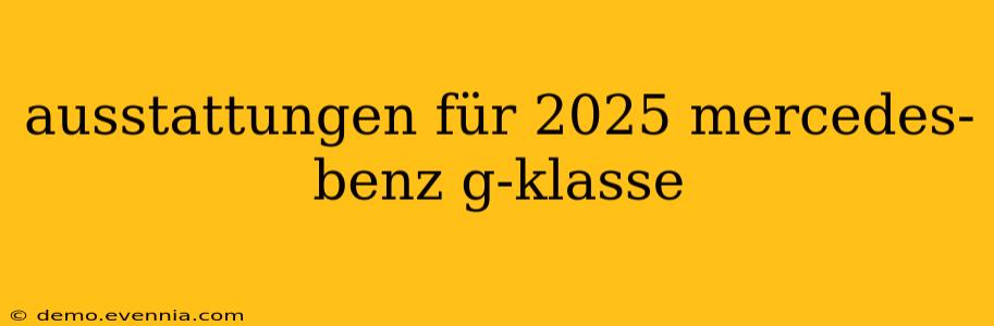 ausstattungen für 2025 mercedes-benz g-klasse