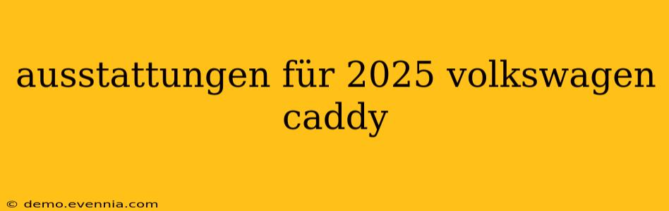 ausstattungen für 2025 volkswagen caddy