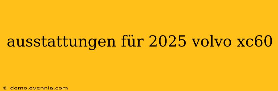 ausstattungen für 2025 volvo xc60