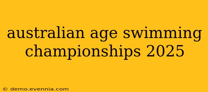 australian age swimming championships 2025