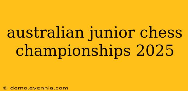 australian junior chess championships 2025