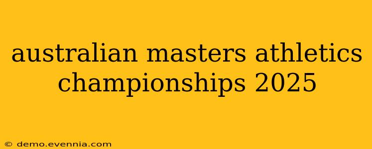 australian masters athletics championships 2025