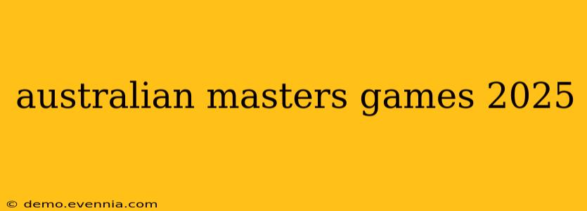 australian masters games 2025