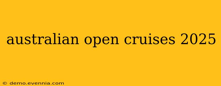 australian open cruises 2025