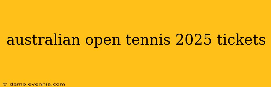 australian open tennis 2025 tickets