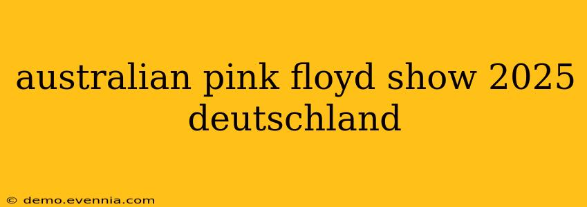 australian pink floyd show 2025 deutschland