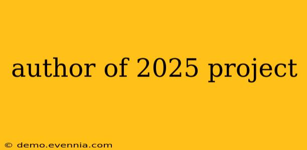 author of 2025 project