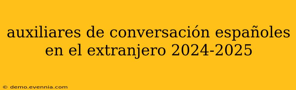 auxiliares de conversación españoles en el extranjero 2024-2025