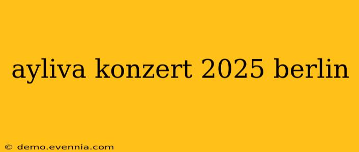 ayliva konzert 2025 berlin