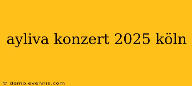 ayliva konzert 2025 köln