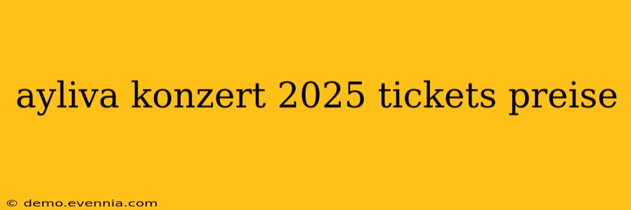 ayliva konzert 2025 tickets preise