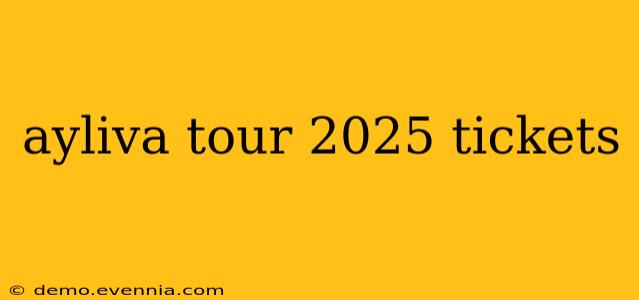 ayliva tour 2025 tickets