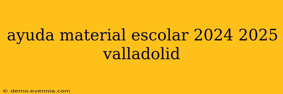 ayuda material escolar 2024 2025 valladolid